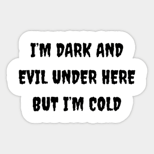 Edgy 'I'm Dark And Evil But I'm Cold' Sweatshirt, Bold & Chilly Slogan Top, Cozy Gothic Wear, Ideal Gift for Goth Enthusiasts Sticker